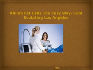 Killing Fat Cells The Easy Way- Cool Sculpting.pptx