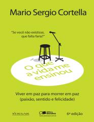 O Que a Vida me Ensinou - Mario Sergio Cortella.pdf