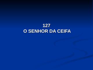 127- O senhor da Ceifa.pps