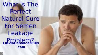 What Is The Perfect Natural Cure For Semen Leakage Problem.pptx