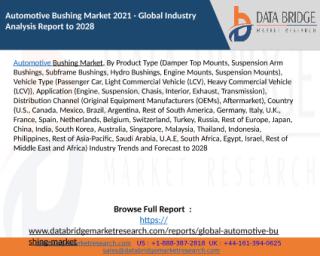 Automotive Bushing Market 2021 - Global Industry Analysis Report to 2028.pptx