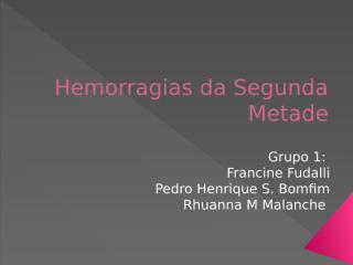 P - Hemorragias de segunda metade (Rhuanna, Francine, Pedro Bomfim).pptx