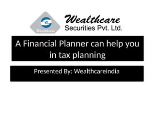 A Financial Planner can help you in tax planning.pptx