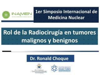 Radiocirugía en tumores malignos y benignos - Dr. Ronald Choque.pdf